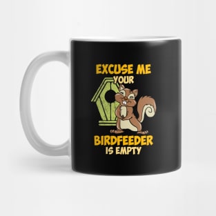 Excuse me your birdfeeder is empty Mug